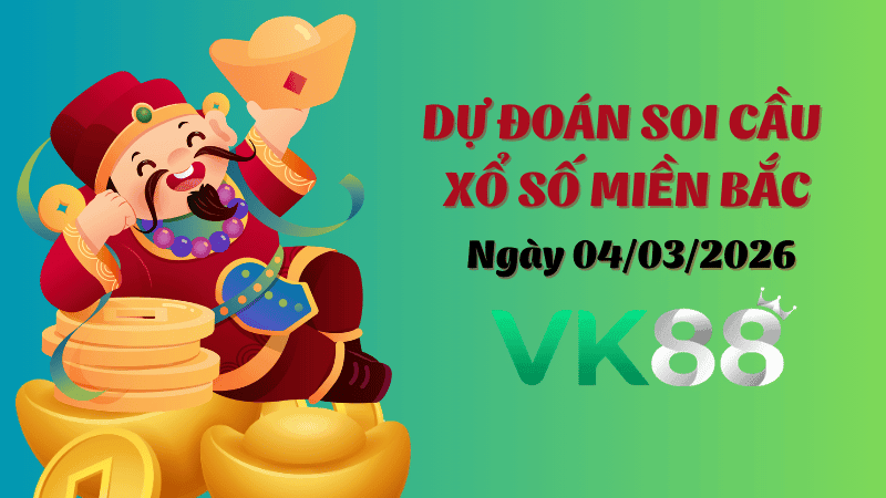 VK88 Dự Đoán Soi Cầu Xổ Số Miền Bắc Ngày 04/03/2026 - Đừng Bỏ Lỡ Cơ Hội Vàng