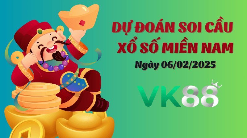 VK88 Dự Đoán Soi Cầu Miền Nam Ngày 6/02/2025 Chuẩn Nhất