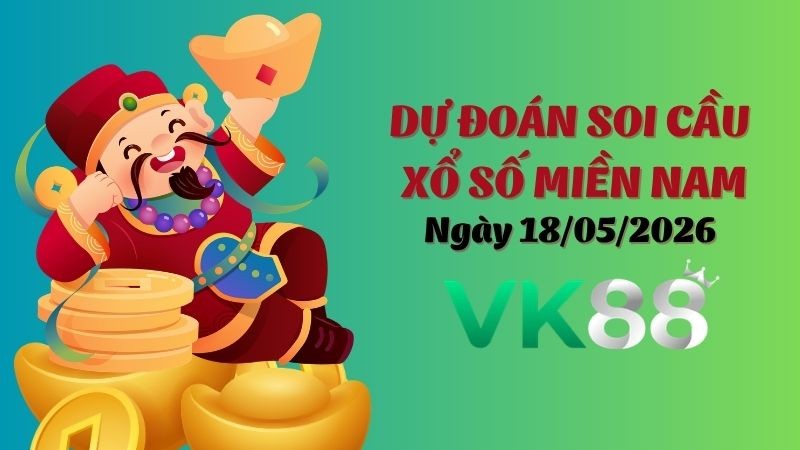 VK88 Dự Đoán Soi Cầu Xổ Số Miền Nam Ngày 18/05/2026 - Tìm Con Lô Đẹp Nhất