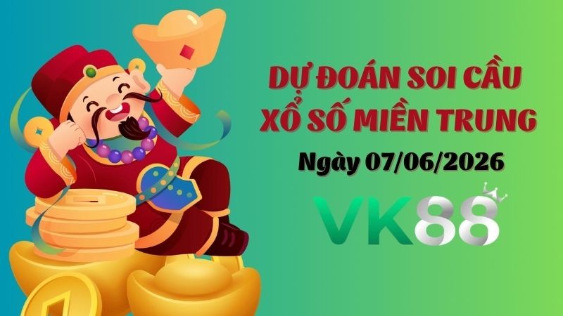 VK88 Dự Đoán Soi Cầu Xổ Số Miền Trung Ngày 07/06/2026 - Dự Đoán Đầy Đủ, Chính Xác Nhất