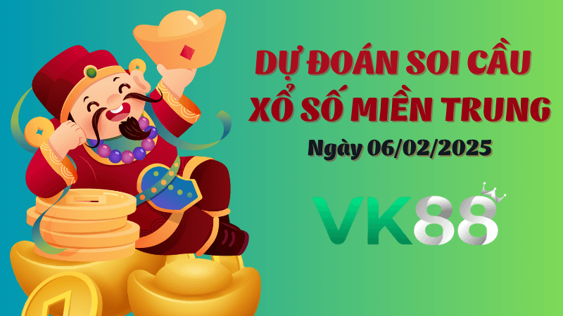 VK88 Dự Đoán Soi Cầu Miền Trung Ngày 6/02/2025 Đỉnh Nhất